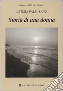 Storia di una donna. Il cammino della vita libro di Palmisano Letizia