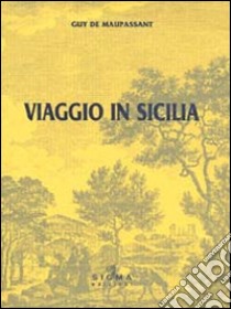 Viaggio in Sicilia libro di Maupassant Guy de