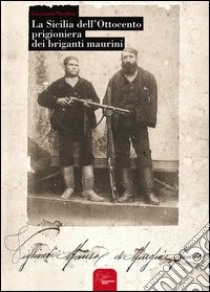 La Sicilia dell'ottocento prigioniera dei briganti maurini libro di Nicolosi Giovanni