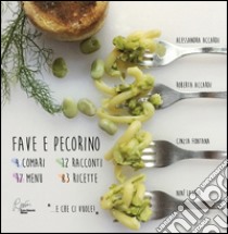 Fave e pecorino. 4 comari, 12 racconti, 17 menu, 83 ricette libro di Lauria Ninì; Accardi Roberta; Fontana Cinzia