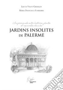 Jardins insolites de Palerme, une promenade entre histoires, plantes et aquarelles libro di Valvo Grimaldi Lietta