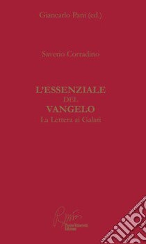 L'essenziale del Vangelo. La lettera ai Galati libro di Corradino Saverio; Pani G. (cur.)