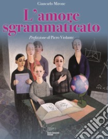 L'amore sgrammaticato, la scuola che ti resta dentro libro di Mirone Giancarlo