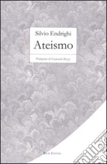 Ateismo libro di Endrighi Silvio; Scrignòli M. (cur.)