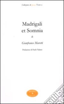 Madrigali et Somnia libro di Maretti Tregiardini Gianfranco; Scrignòli M. (cur.)