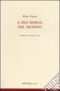 A Sils Maria nel mondo libro di Fasani Remo