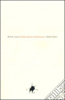 Il primo giorno di primavera libro di Sanesi Roberto; Scrignòli M. (cur.)