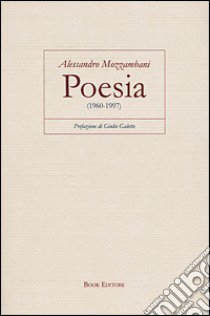 Poesia (1960-1997) libro di Mozzambani Alessandro