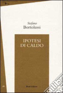 Ipotesi di caldo libro di Bortolussi Stefano