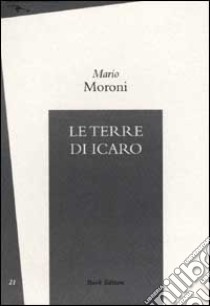 Le terre di Icaro libro di Moroni Mario