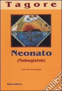 Neonato. Nobogiatok libro di Tagore Rabindranath; Marino Rigon P. (cur.)