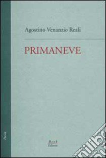 Primaneve. Le tre raccolte edite (1986, 1987, 1988) libro di Reali Agostino V.