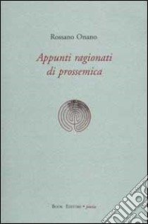 Appunti ragionati di prossemica libro di Onano Rossano