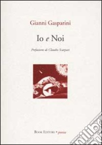 Io e noi libro di Gasparini Gianni