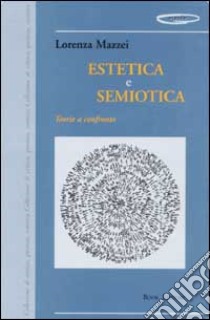 Estetica e semiotica. Teoria a confronto libro di Mazzei Lorenza