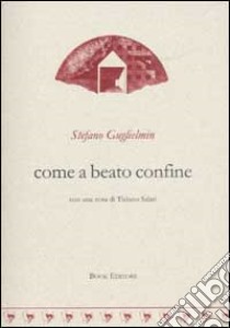 Come a beato confine libro di Guglielmin Stefano