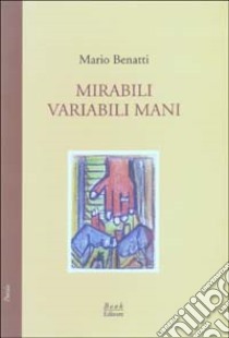 Mirabili variabili mani. Scherzi barbari libro di Benatti Mario