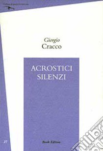 Acrostici silenzi libro di Cracco Giorgio