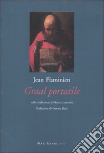 Graal portatile. Testo francese a fronte libro di Flaminien Jean; Scrignòli M. (cur.)