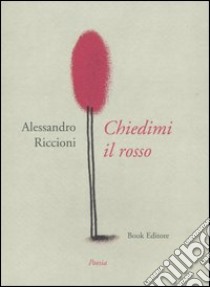 Chiedimi il rosso libro di Riccioni Alessandro; Scrignòli M. (cur.)