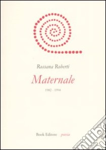 Maternale. 1982-1994 libro di Roberti Rossana