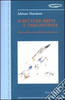 Scritture brevi e discontinue. Poetiche del pensiero nella letteratura francese libro di Marchetti Adriano