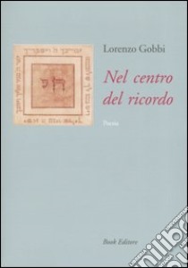 Nel centro del ricordo libro di Gobbi Lorenzo