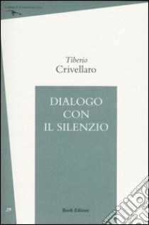 Dialogo con il silenzio libro di Crivellaro Tiberio