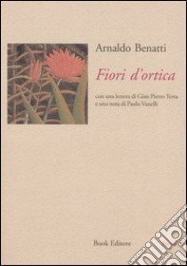 Fiori d'ortica libro di Benatti Arnaldo