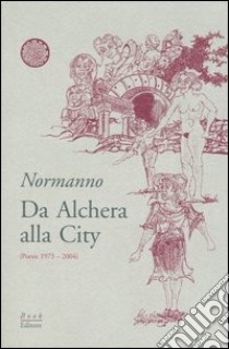 Da Alchera alla City (poesie 1973-2004) libro di Normanno