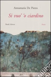 Si vuo' 'o ciardino libro di De Pietro Annamaria