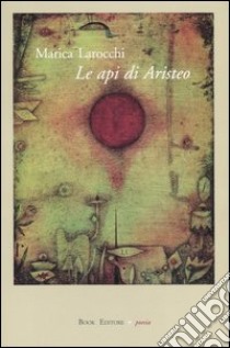 Le api di Aristeo libro di Larocchi Marica