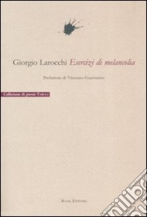 Esercizi di melancolia libro di Larocchi Giorgio