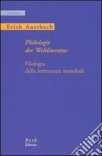 Philologie der Weltliteratur-Filologia della letteratura mondiale. Ediz. bilingue libro di Auerbach Erich; Salvaneschi E. (cur.)