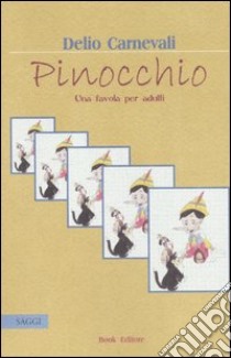 Pinocchio. Una favola per adulti libro di Carnevali Delio