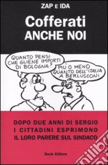 Cofferati anche noi. Dopo due anni di Sergio i cittadini esprimono il loro parere sul sindaco libro di Zap & Ida