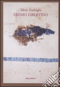 Eremo libertino libro di Endrighi Silvio