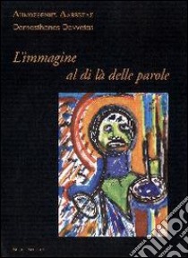 L'immagine al di là delle parole. Quadri e poesie. Ediz. illustrata libro di Davvetas Démosthènes; Martini A. M. (cur.); Vezzali M. L. (cur.)