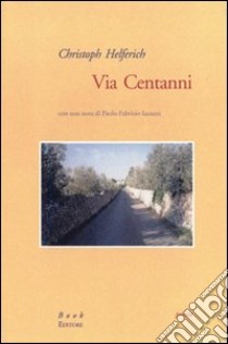 Via centanni. Ediz. italiana e tedesca libro di Helferich Christoph