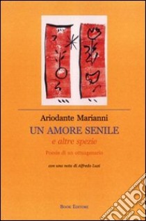 Un amore senile e altre spezie libro di Marianni Ariodante