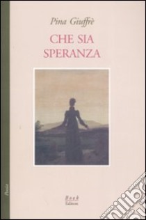 Che sia speranza libro di Giuffré Pina