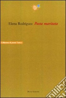 Pasta maritata libro di Rodríguez Elena