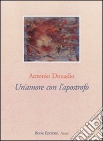 Un'amore con l'apostrofo libro di Donadio Antonio; Scrignòli M. (cur.)