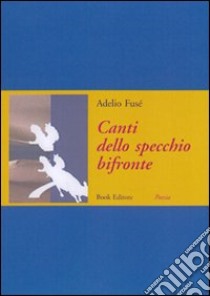 Canti dello specchio bifronte libro di Fusé Adelio