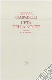 L'età della notte. Racconto d'inverno libro di Campadelli Ettore; Scrignòli M. (cur.)