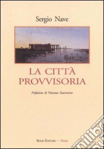 La città provvisoria libro di Nave Sergio; Guarracino V. (cur.)