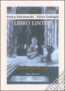 Libro linteo. Vol. 2: Storie di Lino libro di Salvaneschi Enrica; Endrighi Silvio