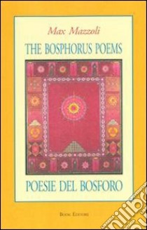 Poesie del Bosforo-The Bosphorus poems. Ediz. bilingue libro di Mazzoli Massimo; Scrignòli M. (cur.)