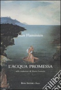 L'acqua promessa. Testo francese a fronte libro di Flaminien Jean