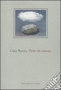 Pietre che cantano libro di Beretta Clara